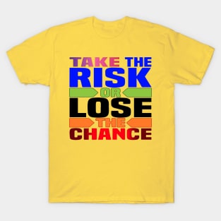 Take the risk, or lose the chance! Motivation T-Shirt